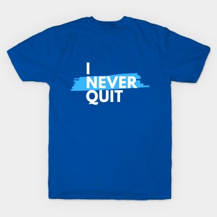 I Never Quit T-Shirt